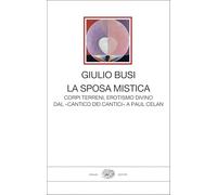 La sposa mistica. Corpi terreni, erotismo divino. Dal «Cantico dei cantici» a Paul Celan