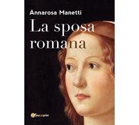La sposa romana di Annarosa Manetti, 2018, Youcanprint
