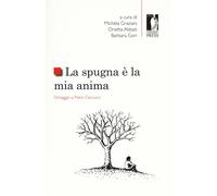 La spugna è la mia anima. Omaggio a Piero Ceccucci - Graziani M. (cur.); A...
