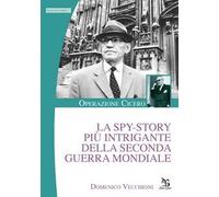 La spy-story più intrigante della seconda guerra mondiale. Operazione Cicero