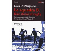 La squadra B. Una storia di rugby. La commovente storia di riscatto dei ra...