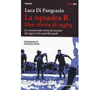 La squadra B. Una storia di rugby. La commovente storia di riscatto dei ragazzi di coach Ricciardi