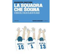 La squadra che sogna. Storia dell'Italia di Julio Velasco. Nuova ediz.
