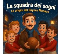 La squadra dei sogni: Le origini del Bayern Monaco