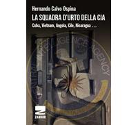 La squadra d'urto della CIA. Cuba, Vietnam, Angola, Cile, Nicaragua...