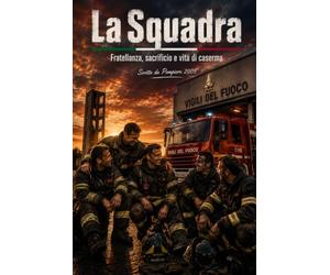 La Squadra: Fratellanza, sacrificio e vita di caserma