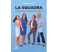 La squadra. Il l futuro del progressismo in America