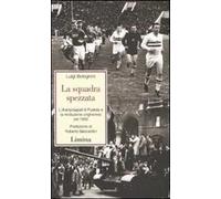 La squadra spezzata. L'Aranycsapat di Puskás e la rivoluzione ungherese del 1956