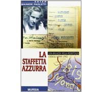 La staffetta azzurra. Una ragazza nella Resistenza. Ossola 1944-1945