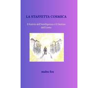 LA STAFFETTA COSMICA: Il Kairos dell'Intelligenza e il Destino dell'Uomo