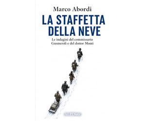 La staffetta della neve: Le indagini del commissario Gusmeroli e del dottor Monti