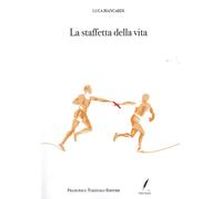 La Staffetta della Vita - [Francesco Tozzuolo Editore]