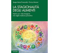 La stagionalità degli alimenti. Nutrirsi con i cibi di stagione è la miglior medicina preventiva