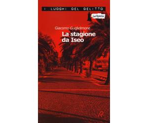 La stagione da Iseo - Guglielmone Giacomo