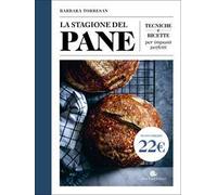La stagione del pane. Tecniche e ricette per impasti perfetti