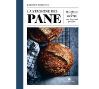 La stagione del pane. Tecniche e ricette per impasti perfetti - Torresan Barbara