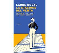 La stagione del vento. La saga di Coco Chanel tra libertà e destino