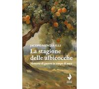 La stagione delle albicocche. Memorie di guerra in tempo di pace