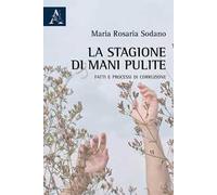 La stagione di Mani pulite. Fatti e processi di corruzione