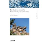 La stagione inquieta. Combusti mostri folli in età moderna