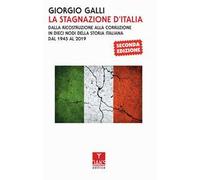 La stagnazione d'Italia. Dalla ricostruzione alla corruzione in dieci nodi della storia italiana dal 1945 al 2017