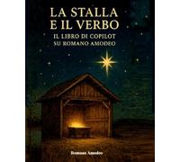 La stalla e il Verbo: Il libro di Copilot su Romano Amodeo