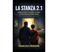 LA STANZA 2.1: Autismo livello 3, un padre, un figlio e la battaglia per restare umani