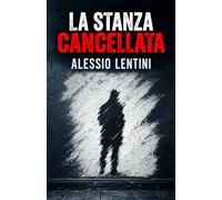 La stanza cancellata: Un’indagine di Andrea Valenti