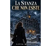 La stanza che non esiste: Un thriller di mistero tra segreti e porte proibite