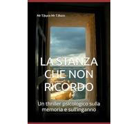 LA STANZA CHE NON RICORDO: Un thriller psicologico sulla memoria e sull’inganno
