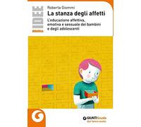 La stanza degli affetti. L'educazione affettiva, emotiva e sessuale dei bambini e degli adolescenti