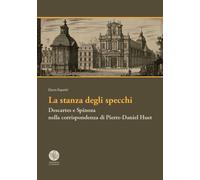 La stanza degli specchi. Descartes e Spinoza nella corrispondenza di Pierr...