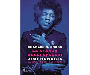 La stanza degli specchi. Jimi Hendrix: la vita, i sogni, gli incubi