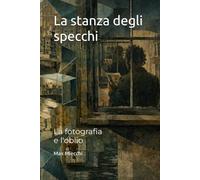 La stanza degli specchi: La fotografia e l'oblio