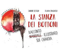 La stanza dei bottoni. Racconto illustrato sui chakra