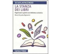 La stanza dei libri. Organizzare e gestire una biblioteca scolastica
