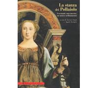 La stanza dei Pollaiolo: i restauri, una mostra, un nuovo ordinamento. Ediz. illustrata