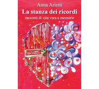 La stanza dei ricordi, racconti di vita e memorie