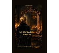 La stanza del silenzio: Un romanzo dei Baroni Roero di Montalto