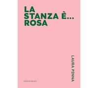 La stanza è... rosa - Pinna Laura