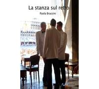 La stanza sul retro. Racconti e ricordi