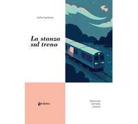 La stanza sul treno. Racconti, storielle, poesie