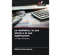 La statistica, la sua storia e le sue applicazioni: Un'indagine bibliografica