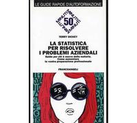 La statistica per risolvere i problemi aziendali. Guida per chi è nuovo della materia. Come aumentare la vostra preparazione professionale