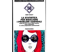 La statistica per risolvere i problemi aziendali. Guida per chi è nuovo della materia. Come aumentare la vostra preparazione professionale