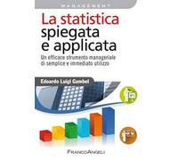 La statistica spiegata e applicata. Un efficace strumento manageriale di semplice e immediato utilizzo
