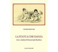 La statua che danza. Arte e misfatti di Emma Lady Hamilton: Biblioteca Teatrale/