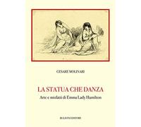 La statua che danza. Arte e misfatti di Emma Lady Hamilton: Biblioteca Teatrale/Studi e Testi 196