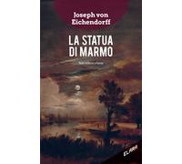 La statua di marmo. Testo tedesco a fronte - Eichendorff Joseph K. von