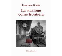 La stazione come frontiera. Ediz. integrale